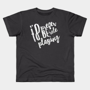 I prefer to be role playing Kids T-Shirt